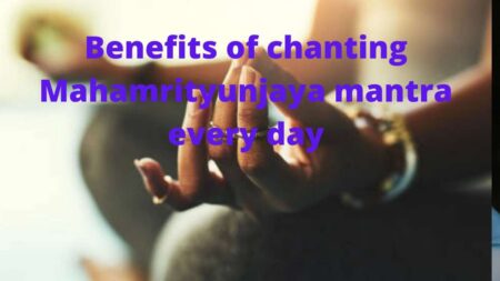 The benefits of chanting Mahamrityunjaya mantra every day