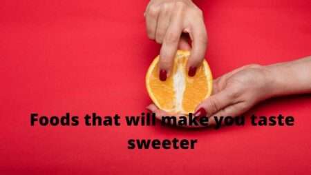 foods that will make you taste sweeter