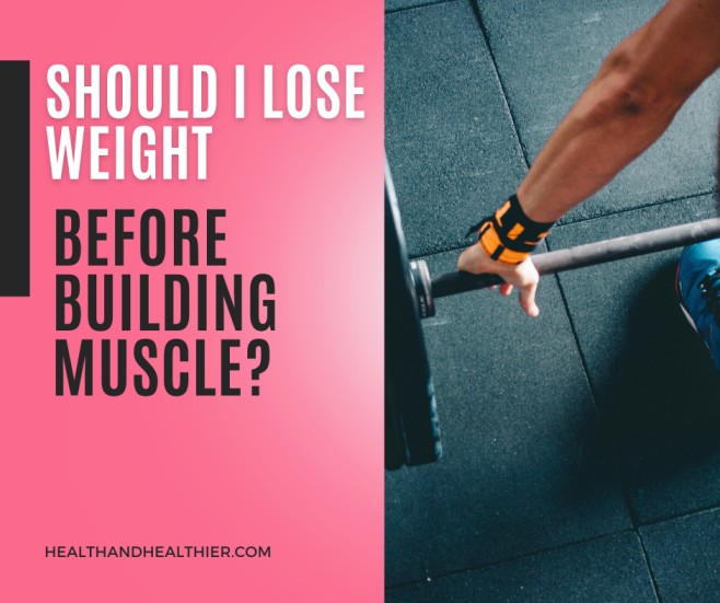 Should I Lose Weight Before Building Muscle