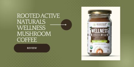 Rooted Active Naturals Wellness Mushroom Coffee Review